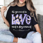 all you need is love and a dog named personalized shirt 1.jpg