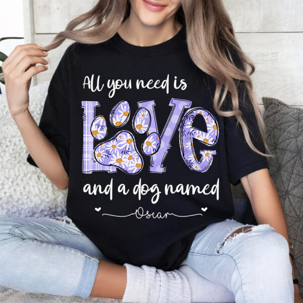 all you need is love and a dog named personalized shirt 1.jpg