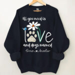 all you need is love and dogs named custom sweatshirt shirt 1.jpg