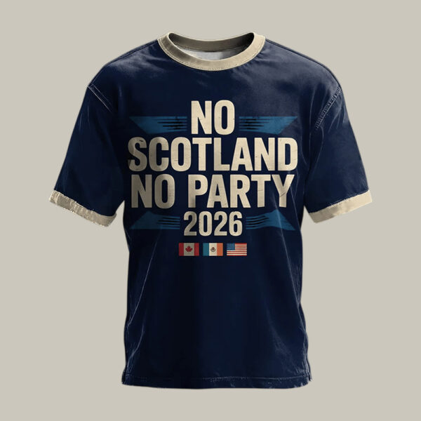 2026 FIFA World Cup Scotland T Shirt No Scotland No Party Shirt Soccer Lover Present.jpeg