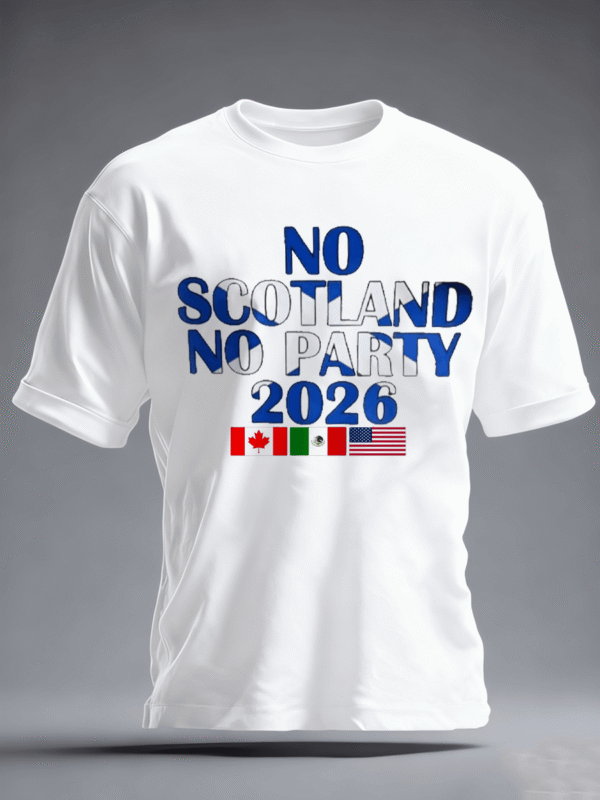 Scotland World Cup 2026 Clothes No Scotland No Party Shirt World Cup Lovers Gifts.png